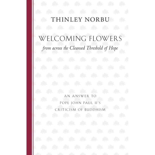 Welcoming Flowers from across the Cleansed Threshold of Hope: An Answer to Pope John Paul II's Criticism of Buddhism - Paperback