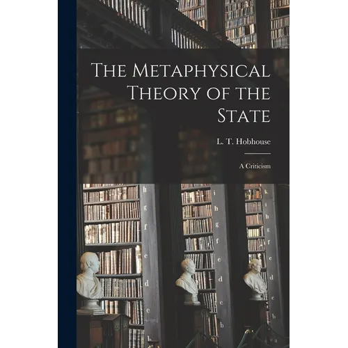 The Metaphysical Theory of the State: a Criticism - Paperback