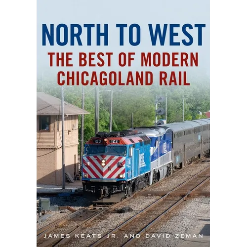 North to West: The Best of Modern Chicagoland Rail - Paperback