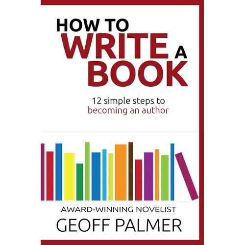 How to Write a Book: 12 Simple Steps to Becoming an Author - Paperback