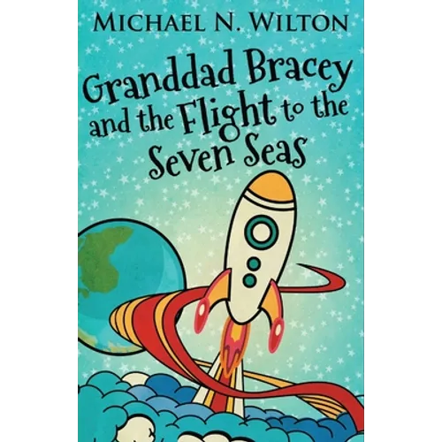 Granddad Bracey And The Flight To The Seven Seas - Paperback