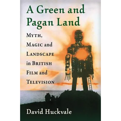 A Green and Pagan Land: Myth, Magic and Landscape in British Film and Television - Paperback
