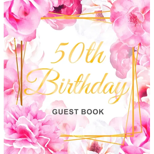 50th Birthday Guest Book: An Elegant Floral Keepsake for Her 50th Birthday - Square Hardcover Guest Sign-In Book for Women with 105 Pages for Wishes, - Hardcover