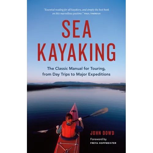 Sea Kayaking: The Classic Manual for Touring, from Day Trips to Major Expeditions - Paperback