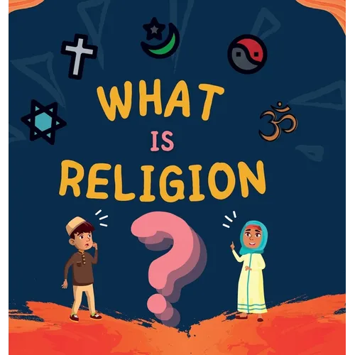 What is Religion?: A guide book for Muslim Kids describing Divine Abrahamic Religions - Hardcover
