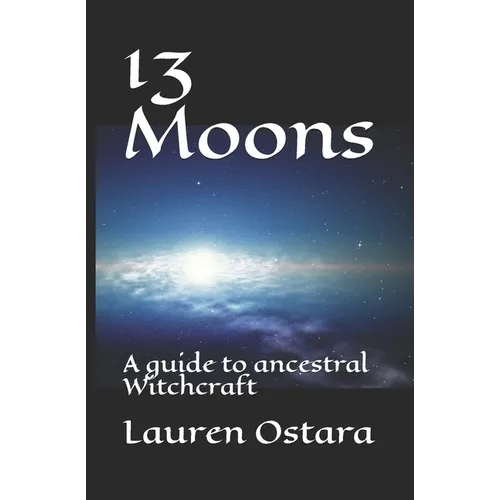 13 Moons: A guide to ancestral Witchcraft - Paperback