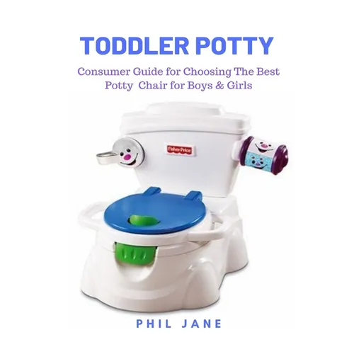Toddler Potty: Consumer Guide for Choosing The Best Potty Chair for Boys & Girls - Paperback
