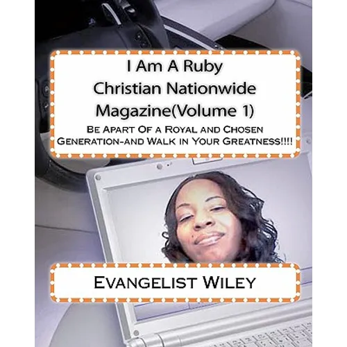 I Am A Ruby Christian Nationwide Magazine(Volume 1): Be Apart Of a Royal and Chosen Generation-and Walk in Your Greatness!!!! - Paperback