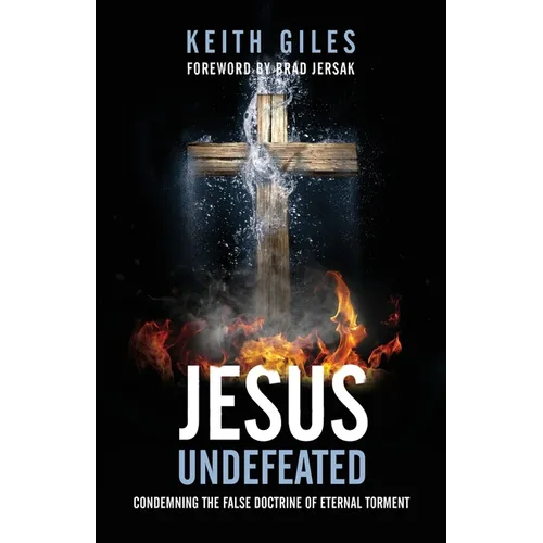 Jesus Undefeated: Condemning the False Doctrine of Eternal Torment - Paperback