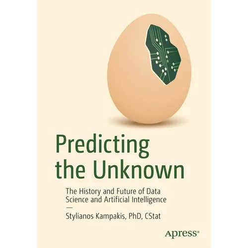 Predicting the Unknown: The History and Future of Data Science and Artificial Intelligence - Paperback
