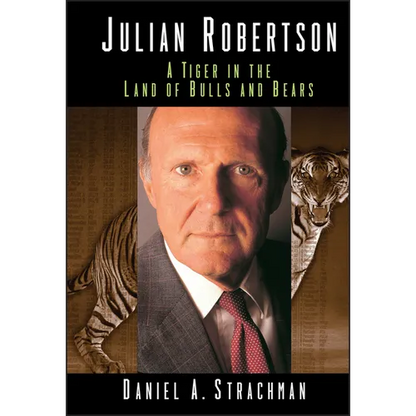 Julian Robertson: A Tiger in the Land of Bulls and Bears - Hardcover
