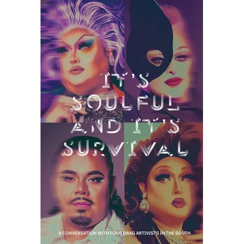 It's Soulful and It's Survival: A Conversation with Four Drag Artivists in the South - Paperback