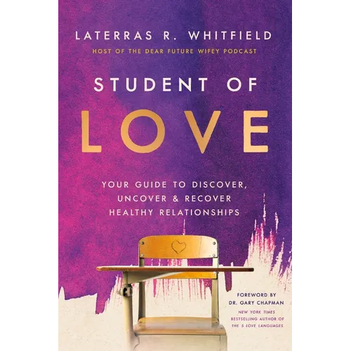 Student of Love: Your Guide to Discover, Uncover, and Recover Healthy Relationships - Hardcover