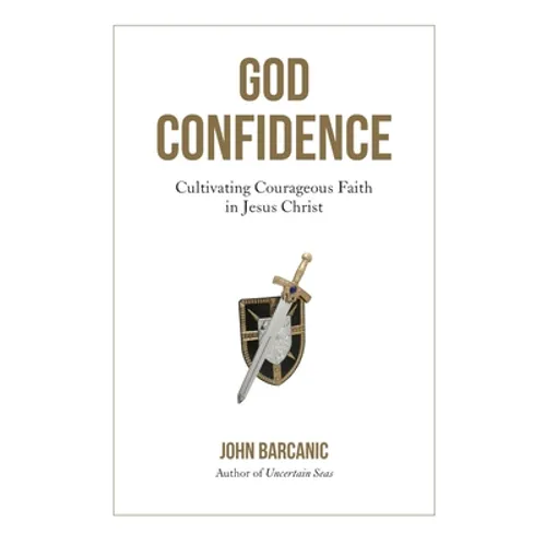 God Confidence: Cultivating Courageous Faith in Jesus Christ - Paperback