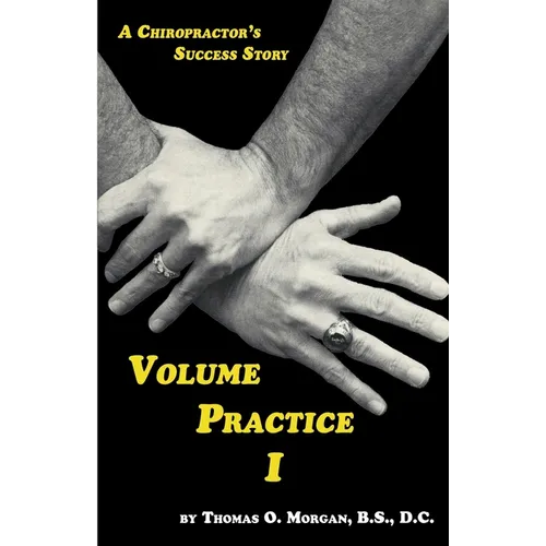 Volume Practice I - A Chiropractor's Success Story - Paperback