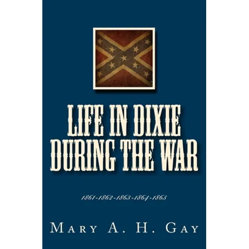 Life In Dixie During The War: 1861-1862-1863-1864-1865 - Paperback