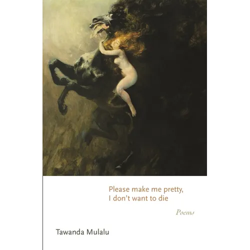 Please Make Me Pretty, I Don't Want to Die: Poems - Paperback