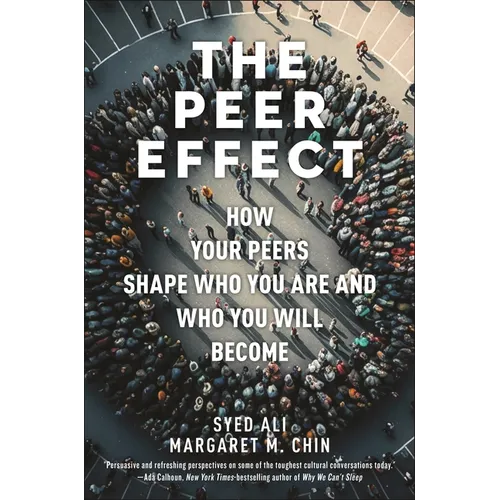 The Peer Effect: How Your Peers Shape Who You Are and Who You Will Become - Hardcover