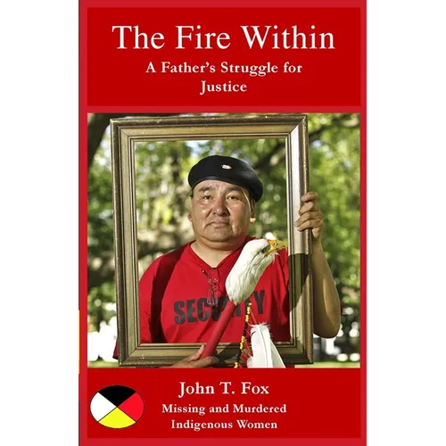 The Fire Within: A Father's Struggle for Justice, missing and murdered Indigenous women and girls - Paperback