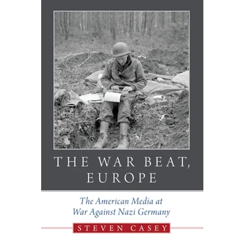 The War Beat, Europe: The American Media at War Against Nazi Germany - Paperback