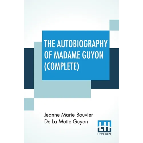 The Autobiography Of Madame Guyon (Complete): Complete Edition Of Two Parts - Paperback