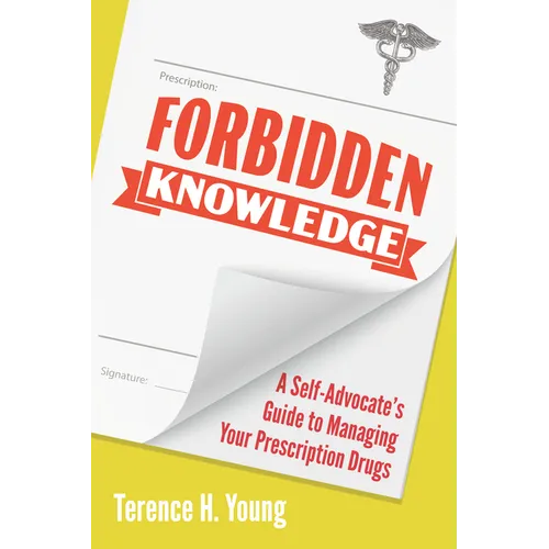 Forbidden Knowledge: A Self-Advocate's Guide to Managing Your Prescription Drugs - Paperback