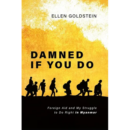 Damned If You Do: Foreign Aid and My Struggle to Do Right in Myanmar - Paperback