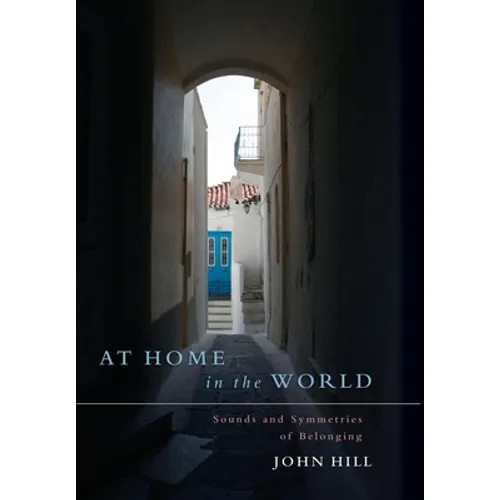 At Home In The World: Sounds and Symmetries of Belonging - Hardcover