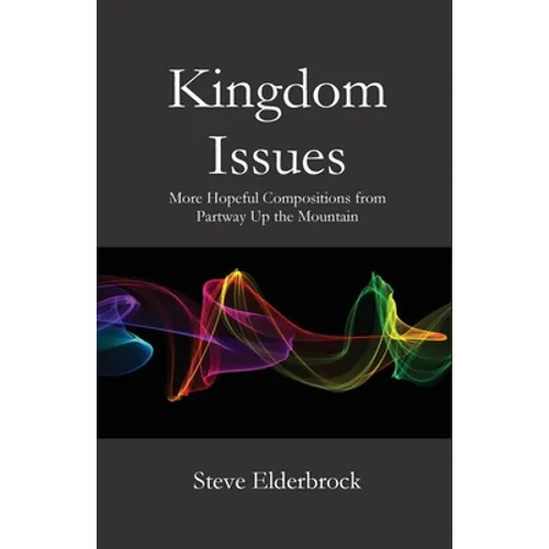 Kingdom Issues: More Hopeful Compositions from Partway Up the Mountain - Paperback