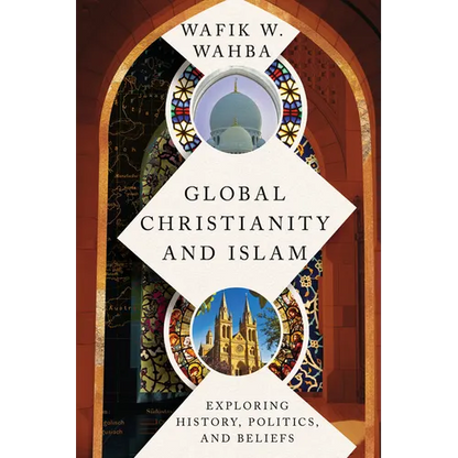 Global Christianity and Islam: Exploring History, Politics, and Beliefs - Paperback