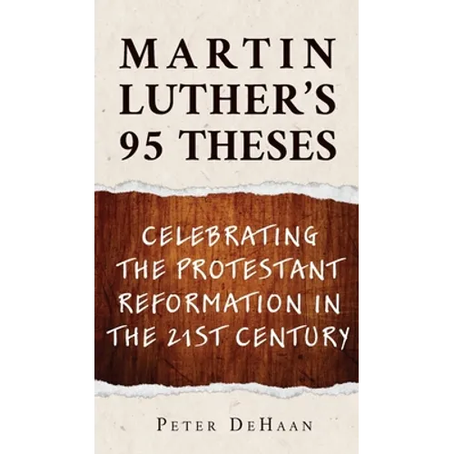 Martin Luther's 95 Theses: Celebrating the Protestant Reformation in the 21st Century - Hardcover