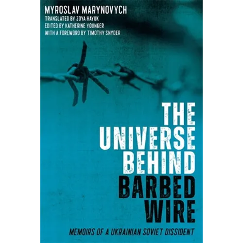 The Universe Behind Barbed Wire: Memoirs of a Ukrainian Soviet Dissident - Hardcover