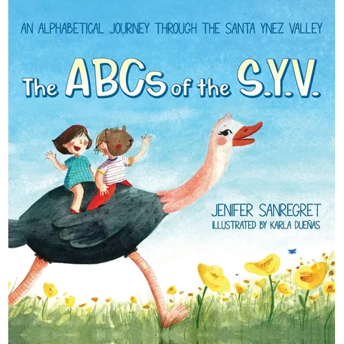 The ABCs of S.Y.V.: An alphabetical journey through the Santa Ynez Valley - Hardcover