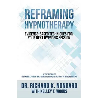 Reframing Hypnotherapy: Evidence-based Techniques for Your Next Hypnosis Session - Paperback