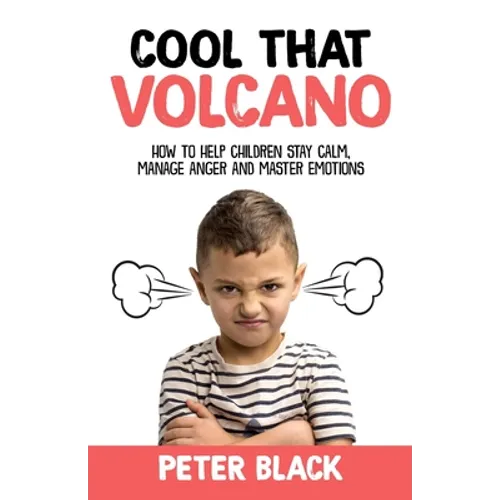 Cool That Volcano: How to Help Children Stay Calm, Manage Anger and Master Emotions - Paperback