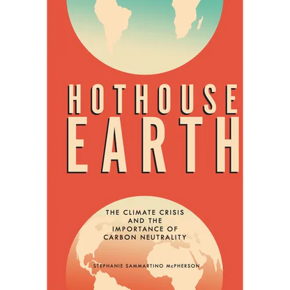 Hothouse Earth: The Climate Crisis and the Importance of Carbon Neutrality - Library Binding