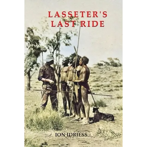 Lasseter's Last Ride: An Epic of Central Australian Gold Discovery - Paperback