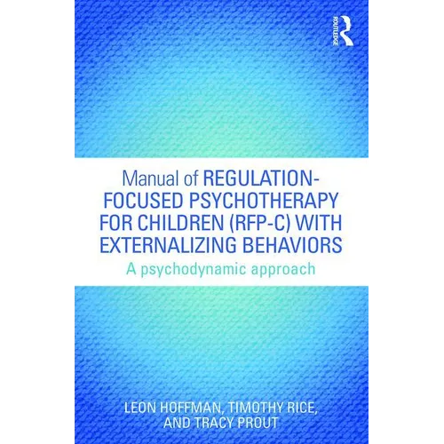 Manual of Regulation-Focused Psychotherapy for Children (Rfp-C) with Externalizing Behaviors: A Psychodynamic Approach - Paperback