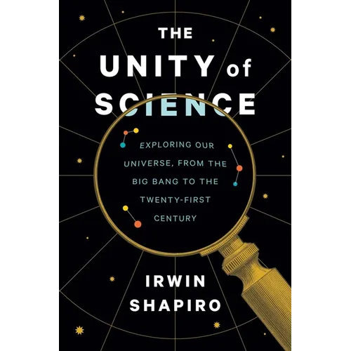 The Unity of Science: Exploring Our Universe, from the Big Bang to the Twenty-First Century - Hardcover