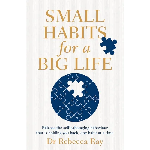 Small Habits for a Big Life: Release the Self-Sabotaging Behaviour That Is Holding You Back, One Habit at a Time - Paperback