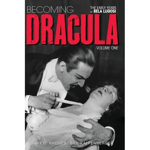 Becoming Dracula - The Early Years of Bela Lugosi Vol. 1 (hardback) - Hardcover