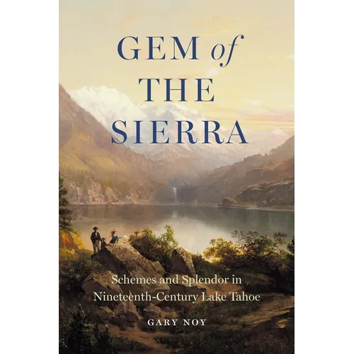 Gem of the Sierra: Schemes and Splendor in Nineteenth-Century Lake Tahoe - Paperback