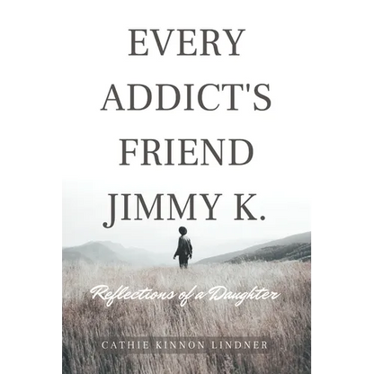 Every Addict's Friend Jimmy K.: Reflections of a Daughter - Paperback