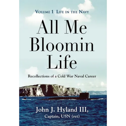 All Me Bloomin Life: Volume 1 - Life in the Navy, Recollections of a Cold War Naval Career - Hardcover