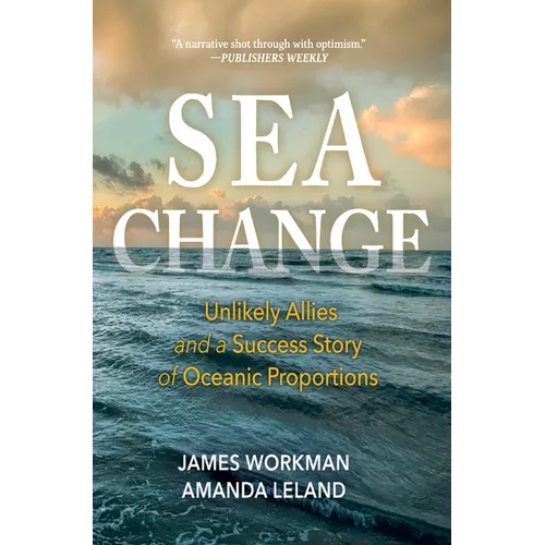 Sea Change: Unlikely Allies and a Success Story of Oceanic Proportions - Hardcover