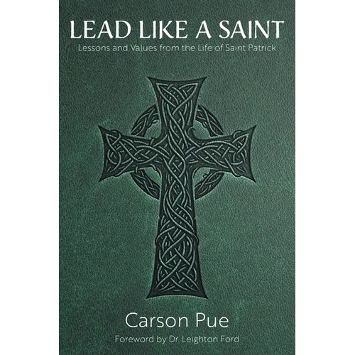 Lead Like a Saint: Lessons and Values from the Life of Saint Patrick - Paperback