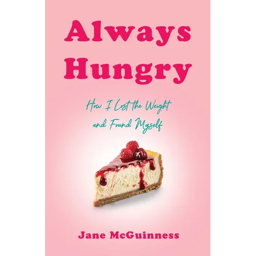 Always Hungry: How I Lost the Weight and Found Myself - Paperback