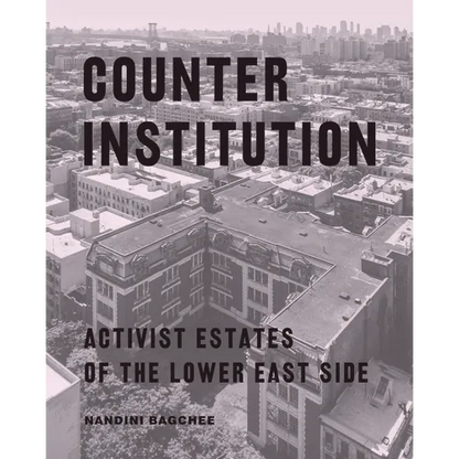 Counter Institution: Activist Estates of the Lower East Side - Paperback