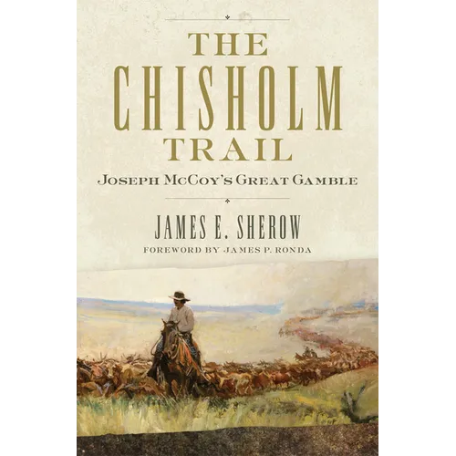 The Chisholm Trail: Joseph McCoy's Great Gamble Volume 3 - Paperback