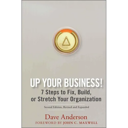 Up Your Business!: 7 Steps to Fix, Build, or Stretch Your Organization - Hardcover